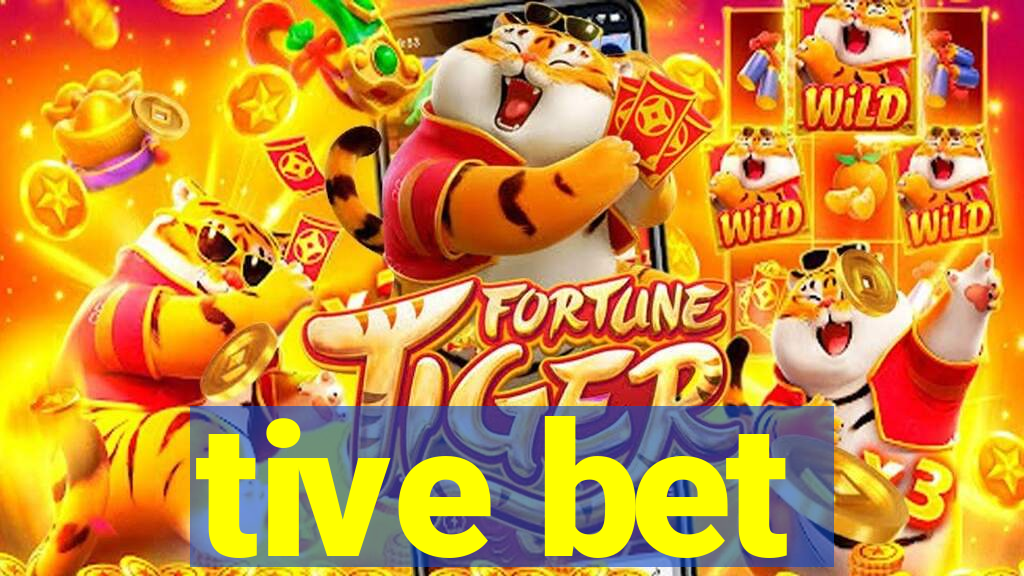 tive bet